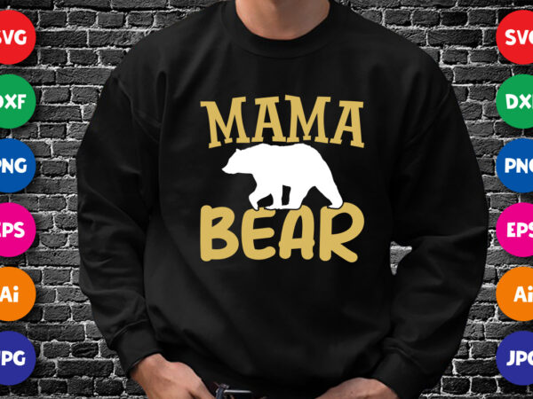 Mother’s day mama bear shirt svg, bear shirt svg, mama shirt svg, mom shirt svg, mother’s day bear shirt svg, t shirt designs for sale
