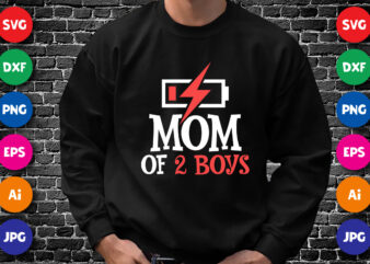 Mom of Two Boys Shirt SVG, Mother’s Day Battery Shirt SVG, Mom Shirt SVG, Happy Mother’s Day Shirt SVG, Mother’s Day Shirt Template t shirt designs for sale