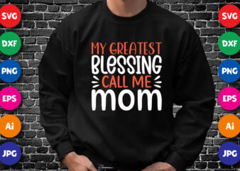My Greatest Blessing Call Me Mom Shirt SVG, Mother’s Day Shirt SVG, Mom Call Me Shirt, Mother’s Day Shirt Template t shirt designs for sale