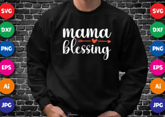 Mama Blessing Shirt SVG, Happy Mother’s day Design for mom Lovers, Mom Shirt SVG, Mother’s Day Heart Arrow Shirt SVG, Mother’s Day Shirt Template