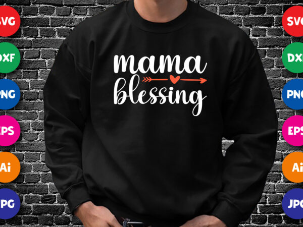 Mama blessing shirt svg, happy mother’s day design for mom lovers, mom shirt svg, mother’s day heart arrow shirt svg, mother’s day shirt template