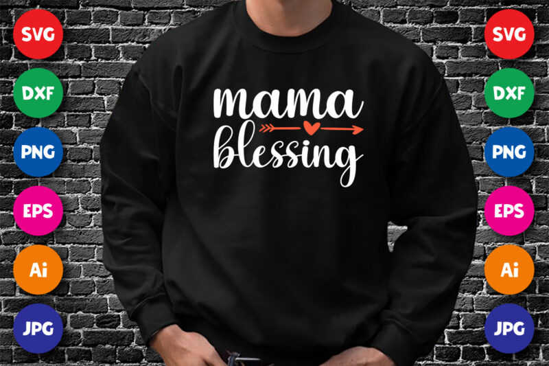 Mama Blessing Shirt SVG, Happy Mother’s day Design for mom Lovers, Mom Shirt SVG, Mother’s Day Heart Arrow Shirt SVG, Mother’s Day Shirt Template