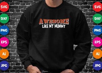 Awesome like my mummy Shirt SVG, Typography Design for Mother’s day, Happy Mother’s day shirt template