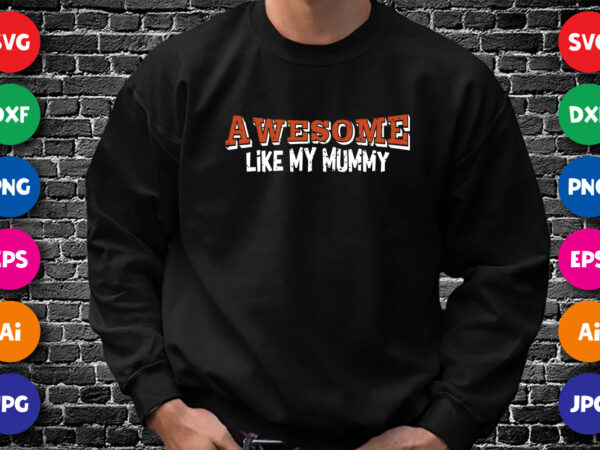 Awesome like my mummy shirt svg, typography design for mother’s day, happy mother’s day shirt template
