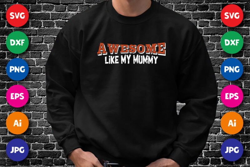 Awesome like my mummy Shirt SVG, Typography Design for Mother’s day, Happy Mother’s day shirt template