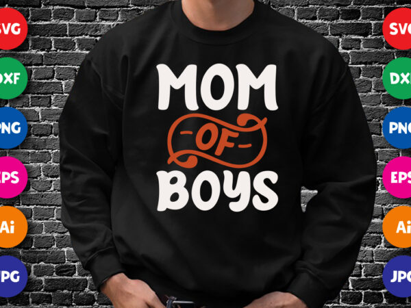 Mom of boys shirt svg, svg design for mother’s day, happy mother’s day shirt, mom shirt, mother’s day shirt template