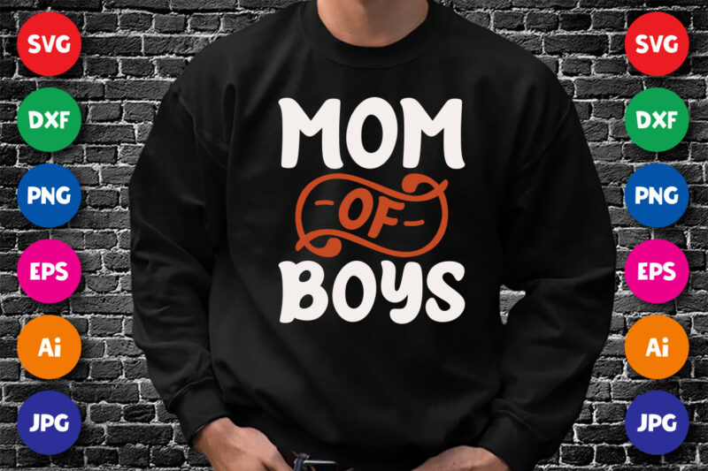 Mom of Boys Shirt SVG, SVG Design for mother’s day, happy mother’s day shirt, Mom Shirt, Mother’s Day Shirt template