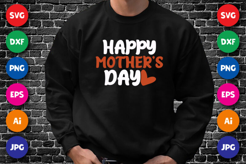 Happy Mother’s day Shirt SVG, Heart Vector, Mothers day shirt design for mom Lovers, Happy mother’s day Shirt Template