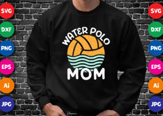 Water Polo Mom Shirt SVG, Mother’s day Water polo Ball, Mom Shirt SVG, Happy Mother’s day Shirt Template