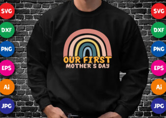 Our First Mother’s Day Rainbow Shirt SVG, Happy Mother’s Day SVG, Mother’s Day Shirt Template
