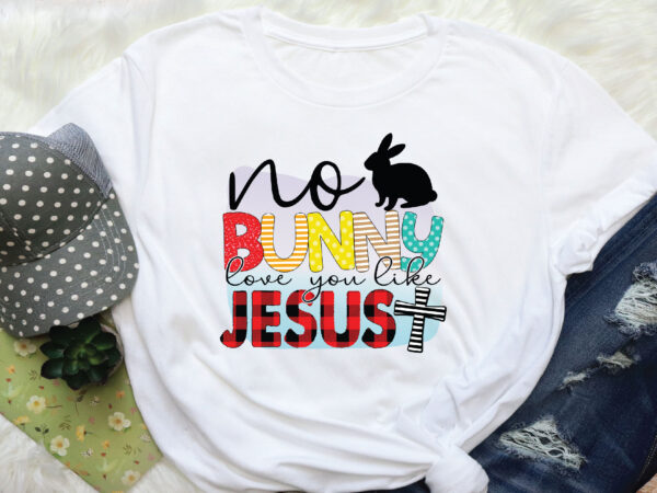 No bunny love you like jesus T shirt vector artwork