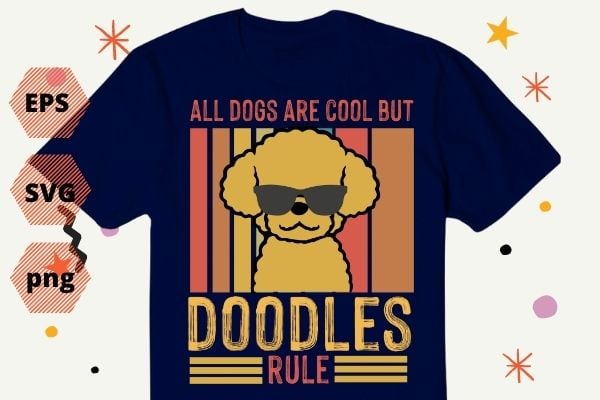 All dog are cool but doodles rule funny poodle dog mom gifts T-shirt design svg, vintage poodle dog, Labradoodle, Goldendoodle, Doodle Mama, dood,