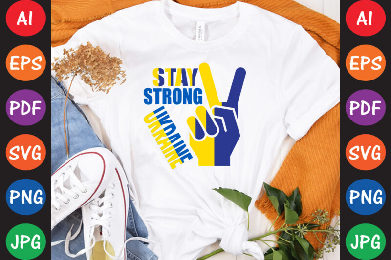 Stay Strong Ukraine T-shirt And SVG Design