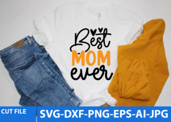 Best Mom Ever Svg Design,Best Mom Ever T Shirt Design,Best Mom Ever Svg Quotes