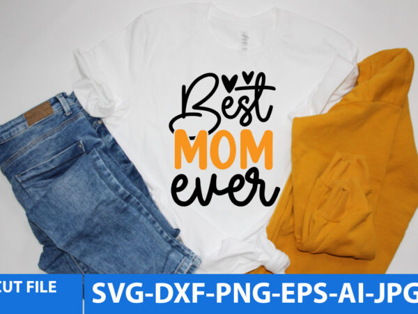 Best mom ever svg design,best mom ever t shirt design,best mom ever svg quotes