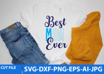 best mom ever T Shirt Design,best mom ever Svg Design