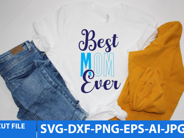 Best mom ever t shirt design,best mom ever svg design