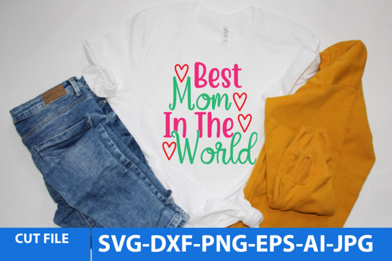 best Mom In The World T Shirt Design,best Mom In The World Svg Design,best Mom In The World Svg Quotes