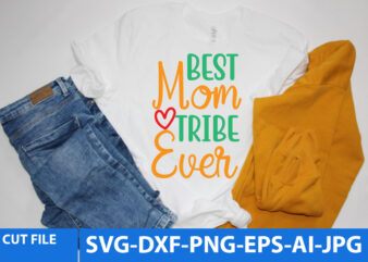 best Mom Tribe Ever T Shirt Design,best Mom Tribe Ever Svg Design