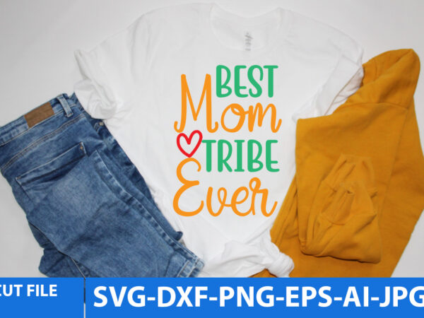 Best mom tribe ever t shirt design,best mom tribe ever svg design