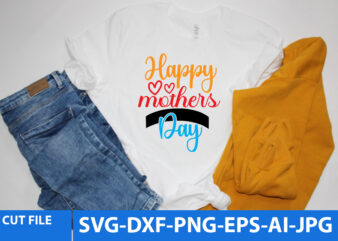 Happy Mothers DayT Shirt Design,Happy Mothers Day Svg Design,Happy Mothers Day Svg Quotes