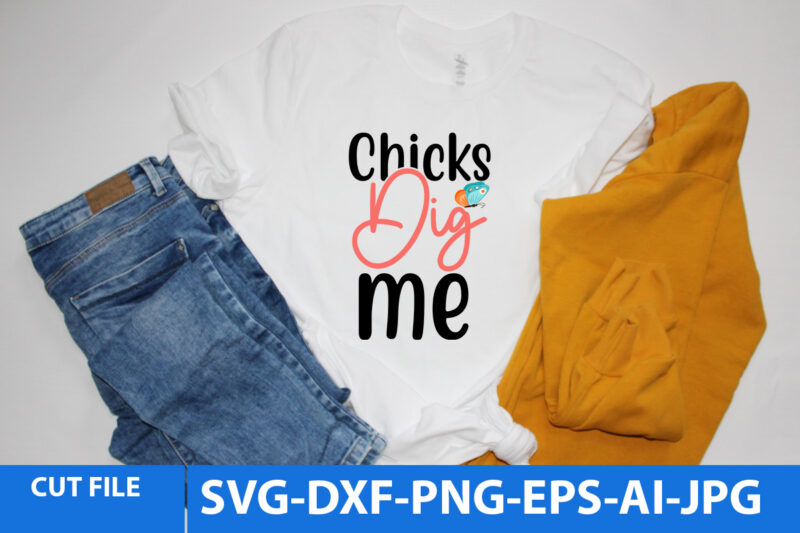 Chicks Dig Me T Shirt Design