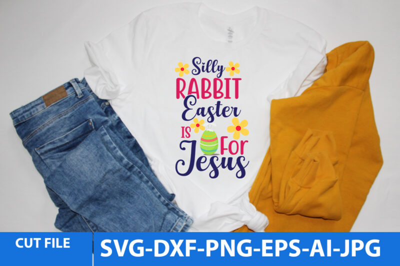 Silly Rabbit Easter is For Jesus T Shirt Design,Silly Rabbit Easter is For Jesus Svg Design