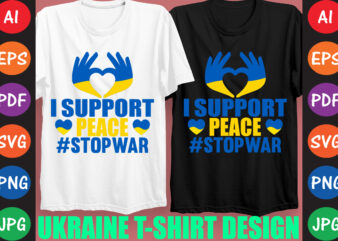 I Support peace #StopWar Ukraine T-shirt And SVG Design