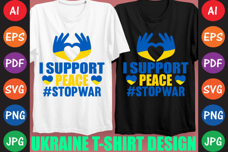 I Support peace #StopWar Ukraine T-shirt And SVG Design