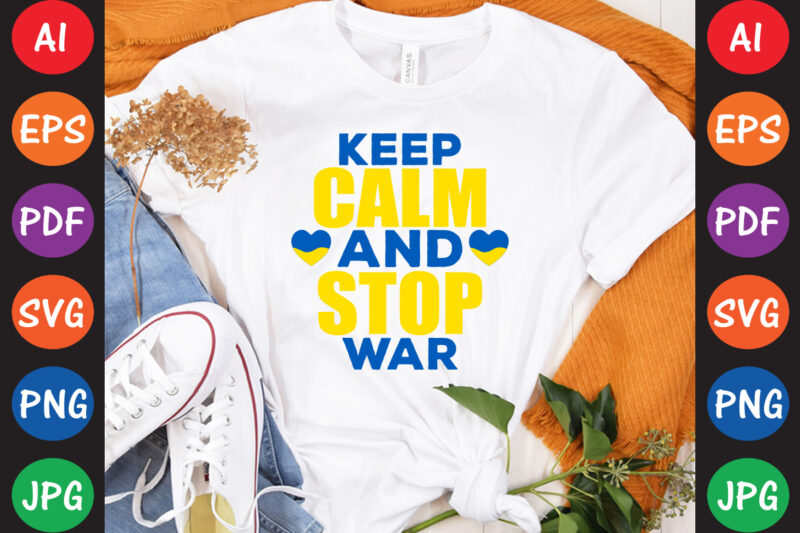 Keep Calm And Stop War Ukraine T-shirt And SVG Design