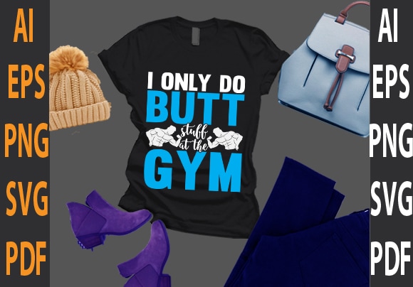 i only do butt stuff at the gym