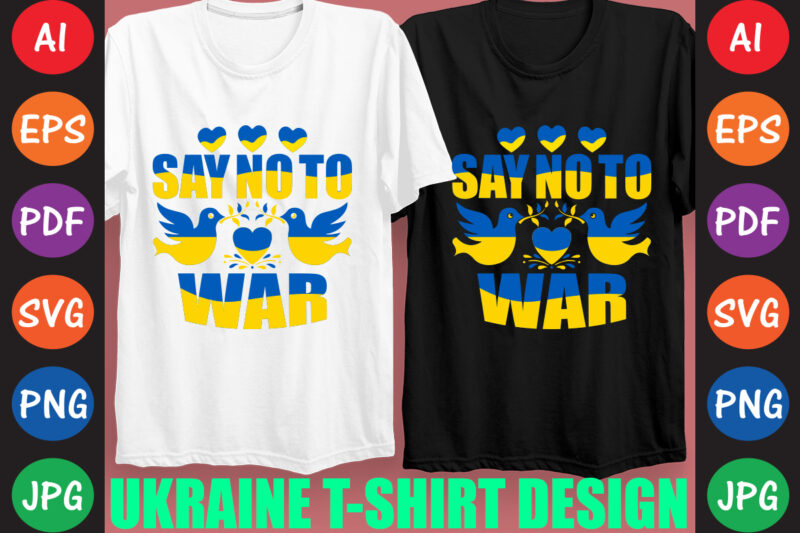 Say No To War Ukraine T-shirt And SVG Design