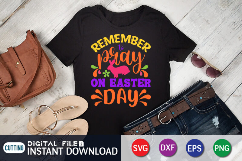 Remember Pray On Easter Day shirt, SVG Design for Happy Easter Day, Easter Day Shirt, Happy Easter Shirt, Easter Svg, Easter SVG Bundle, Bunny Shirt, Cutest Bunny Shirt, Easter shirt