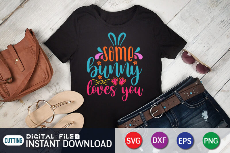Some bunny loves you t-shirt design for easter day, Happy easter Shirt print template, Happy Easter vector, Easter Shirt SVG, typography design for Easter Day, Easter day 2022 shirt, Easter