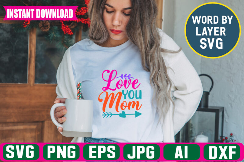 Love You Mom svg vector t-shirt design