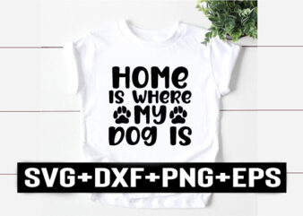 home is where my dog is graphic t shirt