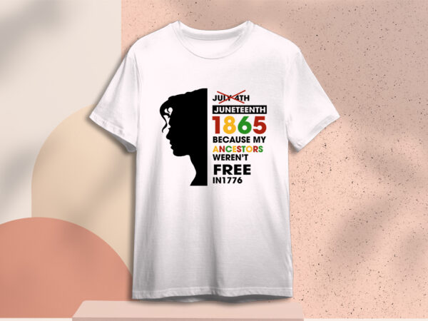 Juneteenth 1865 because my ancestors weren’t free in 1776 svg sublimation vector clipart