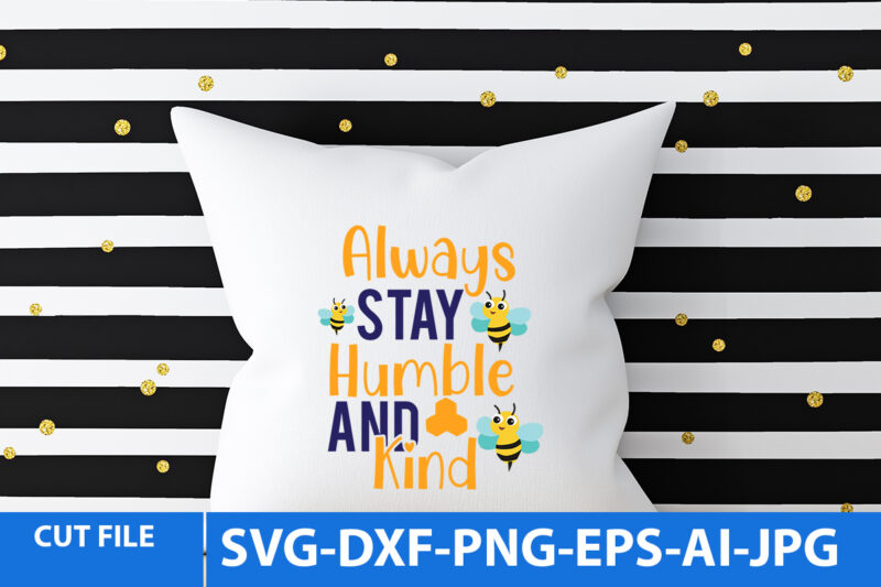 Always Stay Humble And Kind T Shirt Design,Always Stay Humble And Kind Svg Design