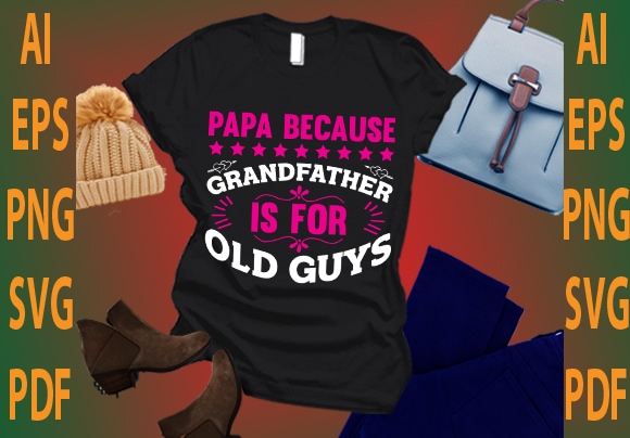 papa because grandfather is for old guys