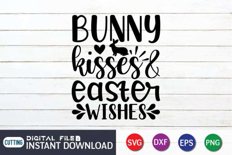 Bunny kisses Easter wishes shirt, Happy Easter Shirt print template, Happy Easter vector, Easter Shirt SVG, typography design for Easter Day, Easter day 2022 shirt, Easter t-shirt for Kids, Easter