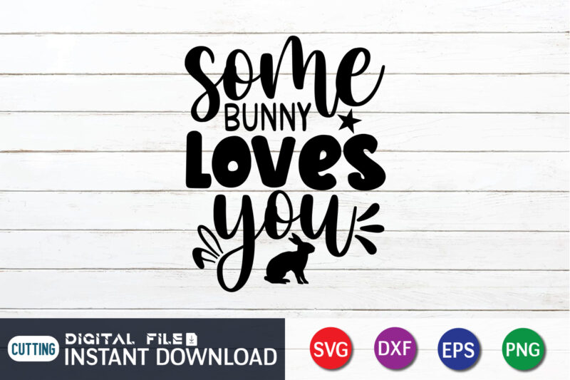 Some bunny loves you t-shirt design for Easter day, Happy Easter Shirt print template, Happy Easter vector, Easter Shirt SVG, typography design for Easter Day, Easter day 2022 shirt, Easter