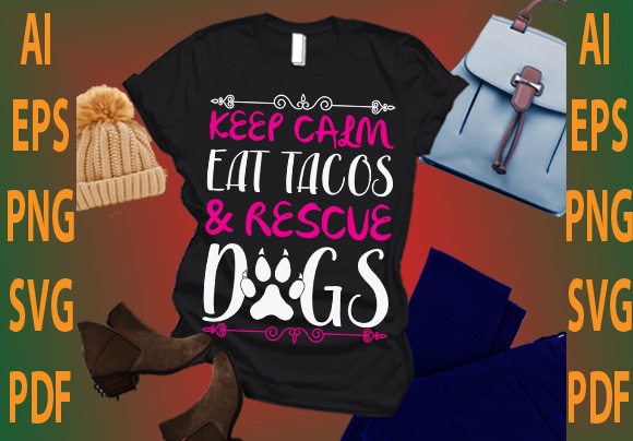keep calm eat tacos and rescue dog