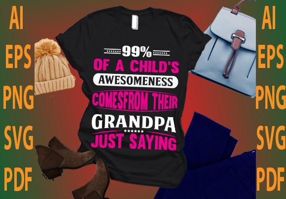 99% of a child’s awesomeness comes from their grandpa just saying