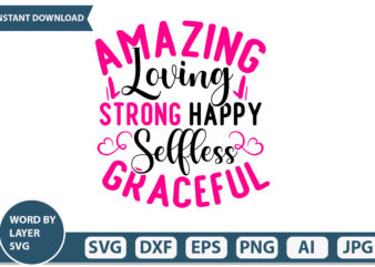 amazing loving strong happy selfless graceful t-shirt design,Mothers Day SVG Bundle, mom life svg, Mother’s Day, mama svg, Mommy and Me svg, mum svg, Silhouette, Cut Files for Cricut