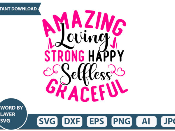 Amazing loving strong happy selfless graceful t-shirt design,mothers day svg bundle, mom life svg, mother’s day, mama svg, mommy and me svg, mum svg, silhouette, cut files for cricut