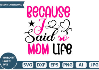 Because I Said so Mom Life t-shirt design,Mothers Day SVG Bundle, mom life svg, Mother’s Day, mama svg, Mommy and Me svg, mum svg, Silhouette, Cut Files for Cricut