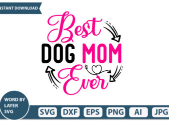 Best Dog Mom Ever t-shirt design Mothers Day SVG Bundle, mom life svg, Mother’s Day, mama svg, Mommy and Me svg, mum svg, Silhouette, Cut Files for Cricut