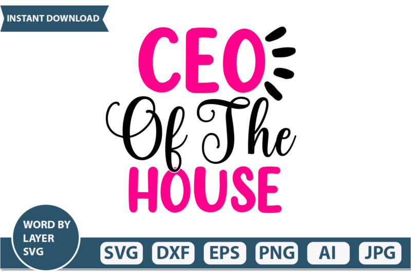 Ceo of the House t-shirt design Mothers Day SVG Bundle, mom life svg, Mother’s Day, mama svg, Mommy and Me svg, mum svg, Silhouette, Cut Files for Cricut