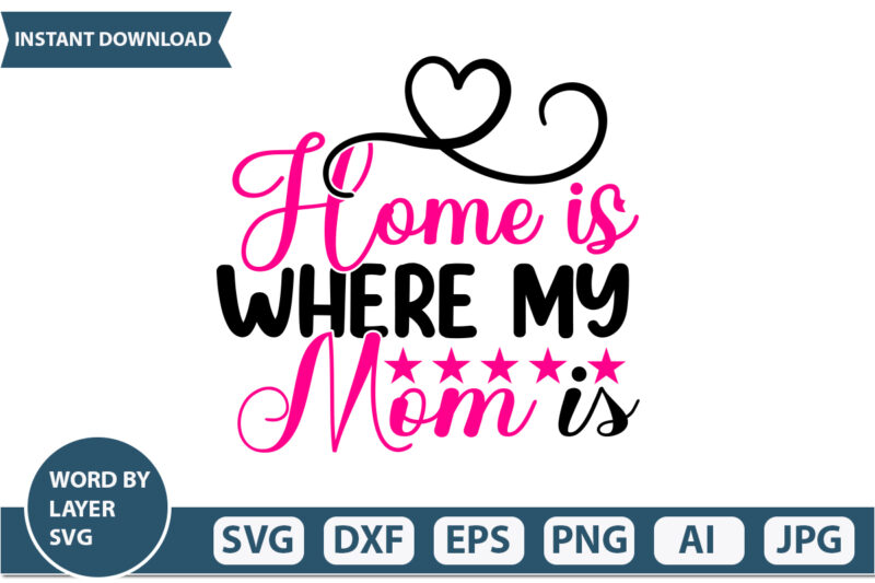 Home is Where My Mom is t-shirt design Mothers Day SVG Bundle, mom life svg, Mother’s Day, mama svg, Mommy and Me svg, mum svg, Silhouette, Cut Files for Cricut