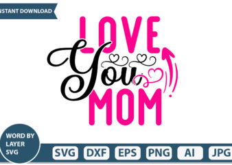 Love you mom t-shirt design Mothers Day SVG Bundle, mom life svg, Mother’s Day, mama svg, Mommy and Me svg, mum svg, Silhouette, Cut Files for Cricut